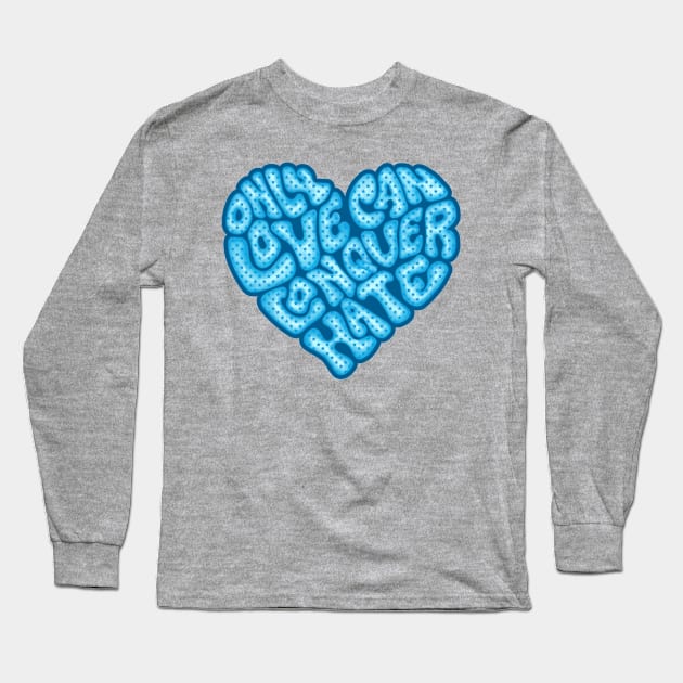 Only Love Can Conquer Hate Word Art Long Sleeve T-Shirt by Slightly Unhinged